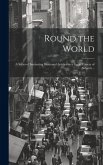 Round the World; a Series of Interesting Illustrated Articles on a Great Variety of Subjects ..