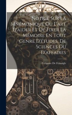 Notice Sur La Mnémonique Ou L'art D'aider Et De Fixer La Mémoire En Tout Genre D'études, De Sciences Ou D'affaires - De Feinaigle, Grégoire