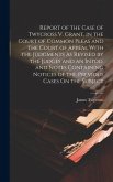 Report of the Case of Twycross V. Grant, in the Court of Common Pleas and the Court of Appeal With the Judgments As Revised by the Judges and an Intod