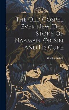 Cover The Old Gospel Ever New, The Story Of Naaman, Or, Sin And Its Cure