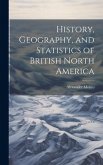 History, Geography, and Statistics of British North America