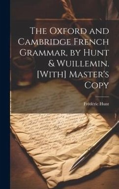 The Oxford and Cambridge French Grammar, by Hunt & Wuillemin. [With] Master's Copy - Hunt, Frédéric