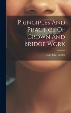 Principles And Practice Of Crown And Bridge Work - Goslee, Hart John