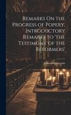 Remarks On the Progress of Popery, Introductory Remarks to 'the Testimony of the Reformers' Remarks On the Progress of Popery, Introductory Remarks to 'the Testimony of the Reformers'
