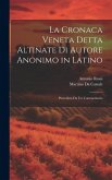 La Cronaca Veneta Detta Altinate Di Autore Anonimo in Latino: Preceduta Da Un Commentario