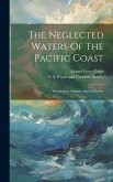 The Neglected Waters Of The Pacific Coast: Washington, Oregon, And California The Neglected Waters Of The Pacific Coast: Washington, Oregon, And California