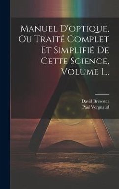 Manuel D'optique, Ou Traité Complet Et Simplifié De Cette Science, Volume 1... - Brewster, David; Vergnaud, Paul