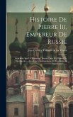 Histoire De Pierre Iii, Empereur De Russie: Imprimée Sur Un Manuscrit Trouvé Dans Les Papiers De Montmorin ... Avec Des Éclaircissemens Et Des Additio