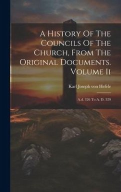 Cover A History Of The Councils Of The Church, From The Original Documents. Volume Ii: A.d. 326 To A. D. 329