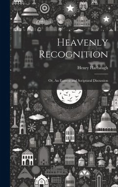Cover Heavenly Recognition: Or, An Earnest and Scriptural Discussion