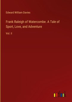 Frank Raleigh of Watercombe. A Tale of Sport, Love, and Adventure