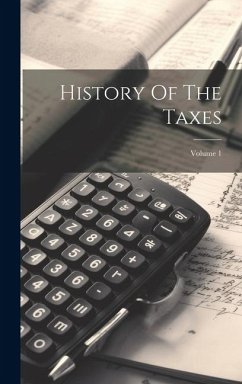History Of The Taxes; Volume 1 Cover History Of The Taxes; Volume 1