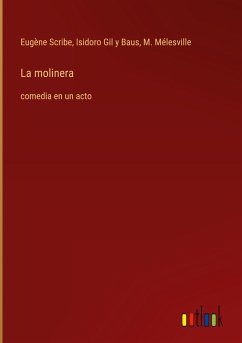 La molinera - Scribe, Eugène; Gil y Baus, Isidoro; Mélesville, M.