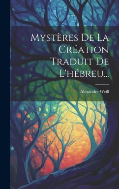 Mystères De La Création Traduit De L'hébreu... - Weill, Alexandre