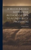 A Much-abused Letter [the Author's Letter To A University Professor]