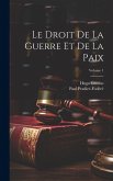 Le Droit De La Guerre Et De La Paix; Volume 1