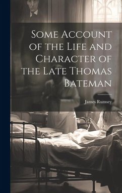 Some Account of the Life and Character of the Late Thomas Bateman - Rumsey, James