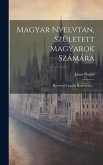 Magyar Nyelvtan, Született Magyarok Számára: Kéziratul Tanodai Hasznalatra...