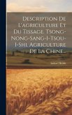 Description De L'agriculture Et Du Tissage. Tsong-nong-sang-i-tsou-i-shi. Agriculture De La Chine... Description De L'agriculture Et Du Tissage. Tsong-nong-sang-i-tsou-i-shi. Agriculture De La Chine...