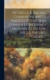 Dú Siécle Á L'autre, Correspondances Inedites Entre Gens Connus Et Inconnus Du Xviiie Et Du Xixe Siécle, Par J.b.g. Galiffe...
