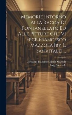 Memorie Intorno Alla Racca Di Fontanellato Ed Alle Pitture Che Vi Fece Francesco Mazzola [by L. Sanvitale].... - (Conte )., Luigi Sanvitale