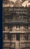 The Pràkrita-prakàsa: Or The Pràkrit-grammar Of Vararuchi, With The Commontary (manoramà) Of Bhàmaha: The First Complete Edition, ... With C