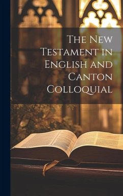 The New Testament in English and Canton Colloquial - Anonymous