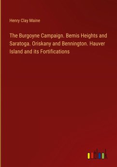 The Burgoyne Campaign. Bemis Heights and Saratoga. Oriskany and Bennington. Hauver Island and its Fortifications