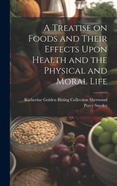 Cover A Treatise on Foods and Their Effects Upon Health and the Physical and Moral Life