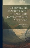 Rob Roy [By Sir W. Scott]. With the Author's Last Notes and Additions