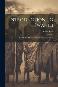 Introduction To Swahili: For The Use Of Travellers, Students, And Others - Slack, Charles