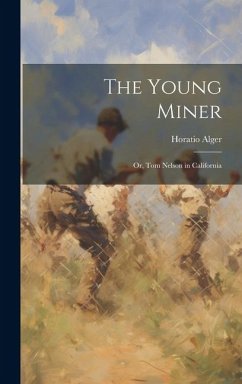Cover The Young Miner: Or, Tom Nelson in California