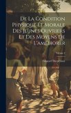 De La Condition Physique Et Morale Des Jeunes Ouvriers Et Des Moyens De L'améliorer; Volume 2