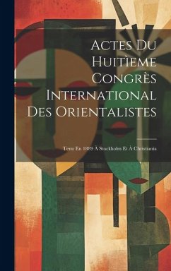 Cover Actes Du Huitìeme Congrès International Des Orientalistes: Tenu En 1889 À Stockholm Et À Christiania