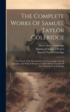Cover The Complete Works Of Samuel Taylor Coleridge: The Friend, With The Author's Last Corrections And An Appendix, And With A Synoptical Table Of The Cont