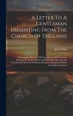 A Letter To A Gentleman Dissenting From The Church Of England: Concerning The Lives Of Churchmen And Dissenters. Wherein Dr. Watts's Book, Entitled An