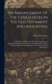 An Arrangement Of The Genealogies In The Old Testament And Apocrypha: To Which Are Added, From The Same Authorities, A Selection Of Single Names, And An Arrangement Of The Genealogies In The Old Testament And Apocrypha: To Which Are Added, From The Same Authorities, A Selection Of Single Names, And