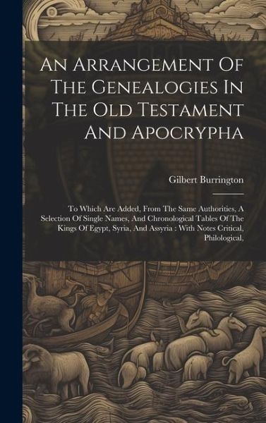 An Arrangement Of The Genealogies In The Old Testament And Apocrypha: To Which Are Added, From The Same Authorities, A Selection Of Single Names, And