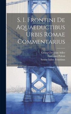 S. I. Frontini De Aquaeductibus Urbis Romae Commentarius - Frontinus, Sextus Iulius; Poleni, Giovanni