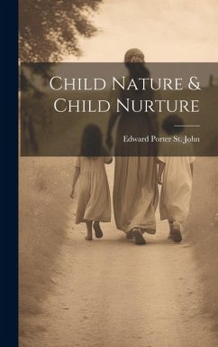 Child Nature & Child Nurture - Porter St John, Edward Child Nature & Child Nurture - Porter St John, Edward