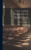 The Later Periods of Quakerism