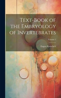 Text-Book of the Embryology of Invertebrates; Volume 1 - Korschelt, Eugene