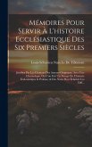 Mémoires Pour Servir À L'histoire Ecclésiastique Des Six Premiers Siècles: Justifiez Par Les Citations Des Auteurs Originaux. Avec Une Chronologie, Ou