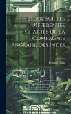 Étude sur les Différentes Chartes de la Compagnie Anglaise des Indes