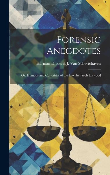 Forensic Anecdotes: Or, Humour and Curiosities of the Law. by Jacob Larwood Forensic Anecdotes: Or, Humour and Curiosities of the Law. by Jacob Larwood