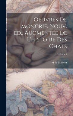 Cover Oeuvres de Moncrif. Nouv. éd., augmentée de L'histoire des chats; Volume 2