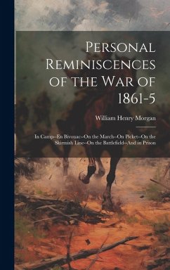 Cover Personal Reminiscences of the War of 1861-5: In Camp--En Bivouac--On the March--On Picket--On the Skirmish Line--On the Battlefield--And in Prison