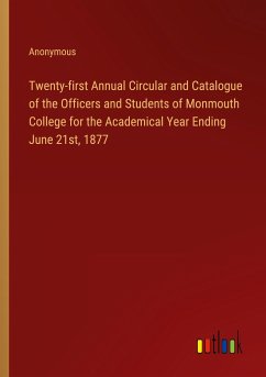 Twenty-first Annual Circular and Catalogue of the Officers and Students of Monmouth College for the Academical Year Ending June 21st, 1877