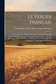 Le Verger Français: Ou, Traité Général De La Culture Des Arbres Fruitiers Qui Croissent En Pleine Terre Dans Les Environs De Paris ... Sec