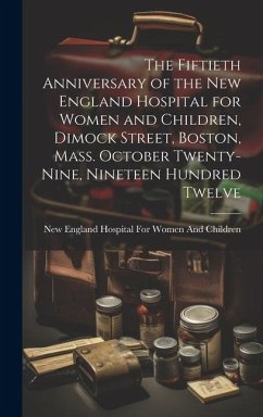 The Fiftieth Anniversary of the New England Hospital for Women and Children, Dimock Street, Boston, Mass. October Twenty-Nine, Nineteen Hundred Twelve